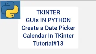 TKINTER GUIs IN PYTHON Date Picker Calendar In TKinter Tutorial 13