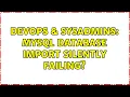 DevOps SysAdmins MySQL database import silently failing