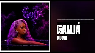 Guchi - Ganja (Official Audio)