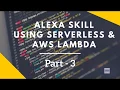 Alexa Skills Kit Tutorial using Serverless AWS Lambda - Part 3