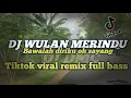 Download Lagu DJ WULAN MERINDU || TIKTOK VIRAL REMIX FULL BASS 