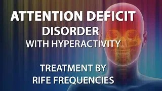 Attention Deficit Disorder ADD with Hyperactivity - RIFE Frequencies Treatment