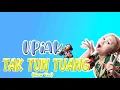 Download Lagu Upiak - Tak Tun Tuang (New Ver. Lirik Video)