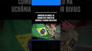 Bandeira do Brasil de combatente morto na ucrânia é exibida por rivais #shorts