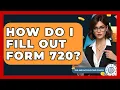 How Do I Fill Out Form 720 - Tax and Accounting Coach