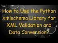 How to Use the Python xmlschema Library for XML Validation and Data Conversion