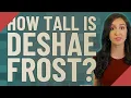 How tall is Deshae Frost