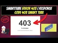 Smarttube error 403 100 FIX