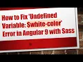 How to Fix Undefined Variable white-color Error in Angular 9 with Sass