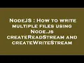NodeJS How to write multiple files using Node js createReadStream and createWriteStream