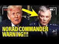 NORAD COMMANDER gives URGENT WARNING on Trump