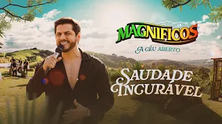 SAUDADE INCURÁVEL - Magníficos (A Céu Aberto)