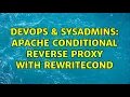 DevOps SysAdmins Apache Conditional Reverse Proxy with RewriteCond