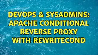 DevOps SysAdmins Apache Conditional Reverse Proxy with RewriteCond