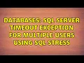 Databases SQL Server Timeout exception for multiple Users using SQL Stress 2 Solutions