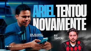 Ariel tentou novamente l Pr. Elizeu Rodrigues