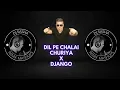 Download Lagu DIL PE CHALAI CHURIYAN X DJANGO DJ SASHAA