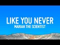 Mariah the Scientist - Like You Never (Lyrics)