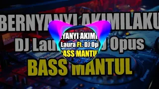 Download Bernyanyi Akimilaku DJ Laura Ft. DJ Opus Bass Mantul MP3