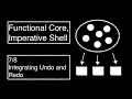 Functional Core Imperative Shell Integration Undo and Redo