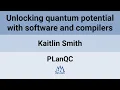 PLanQC 25 Unlocking quantum potential with software and compilers