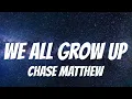 Chase Matthew - We All Grow Up ( Lyrics )