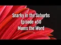 Snarky in the Suburbs Episode Mums the Word