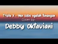 YEN SUBE NGELAH TUNANGAN - Triple X || Cover by Debby Oktaviani (Official Lirik) #debbyoktaviani