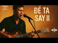 Download Lagu Để Ta Say  II   I  Blues Music Vietnam
