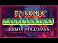 Lagu DJ REMIX CINTAKU TAKKAN BERUBAH | MALAM SEMAKIN LARUT