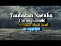 Download Lagu Taubatan Nasuha (Terangkanlah) Instrumen Musik Sedih no copyright