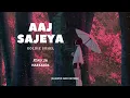 AAJ SAJEYA | GOLDIE SOHEL | lofi | LOFI REMIX BY M.D (HARSX404) [SLOWED AND REVERB]