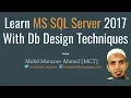 Learn MS SQL Server 2017 From With Db Design Techniques Part 1 of 11