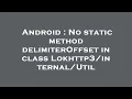 Android No static method delimiterOffset in class Util