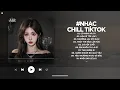 Lagu Nhạc Chill 2025 - BXH Nhạc Chill TikTok Triệu View Hay Nhất Hiện Nay - Nhạc Lofi Chill Buồn TikTok