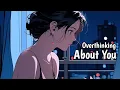 Download Lagu Nightcore - Overthinking About You