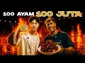 TANTANGAN MUSTAHIL! 100 AYAM TERPEDAS = 100 JUTA!