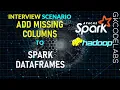 Add Missing Columns to Spark Dataframes Spark Interview Scenario