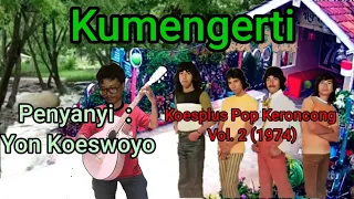 Download Kumengerti, #KoesplusPopKeroncong Vol 2  (1974), Penyanyi : Yon Koeswoyo MP3