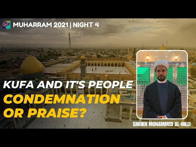 ⁣Night 4 | KUFA & its PEOPLE | Condemnation or Praise? | Sheikh Mohammed Al-Hilli | Muharram 2021