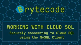 Securely connecting to Cloud SQL using the MySQL Client - Working with Cloud SQL