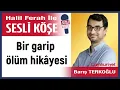 Barış Terkoğlu: 'Bir garip ölüm hikâyesi' 27/11/25 Halil Ferah ile Sesli Köşe
