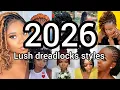 2026 lush dreadlocks hairstyles for black women Dreads styles dreadlocks styles