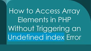 How to Access Array Elements in PHP Without Triggering an Undefined index Error