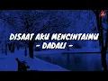 Download Lagu Disaat Aku Mencintaimu - Dadali (Lirik with English translation)