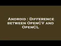 Android Difference between OpenCV and OpenCL