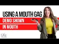 Using a Mouth Gag DEMO SHOWN IN MOUTH