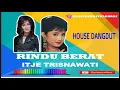 Download Lagu ITJE TRISNAWATI - RINDU BERAT - HOUSE DANGDUT