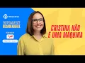 Cristina não é uma máquina - Extremamente Desagradável