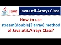 How to use stream double array method of Java util Arrays Class